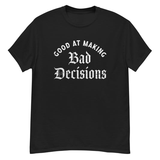 Good At Making Bad Decisons