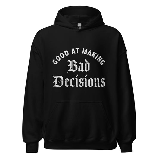 Good At Making Bad Decisons Hoodie