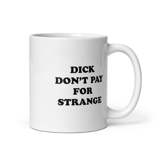 Dick Don't Pay For Strange Mug